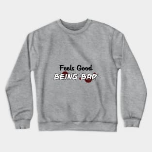 Feels Good Being Bad Crewneck Sweatshirt